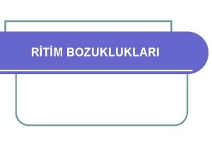 RTM BOZUKLUKLARI AMA Ritim bozukluklar ve nabzsz arresti