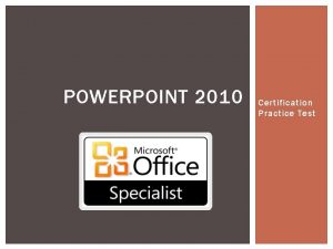 POWERPOINT 2010 Certification Practice Test PRACTICE QUESTIONS MANAGING