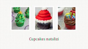 Cupcakes natalizi Ingredienti per 12 persone Per i