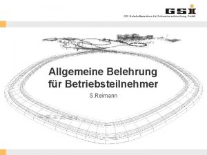 GSI Helmholtzzentrum fr Schwerionenforschung Gmb H Allgemeine Belehrung