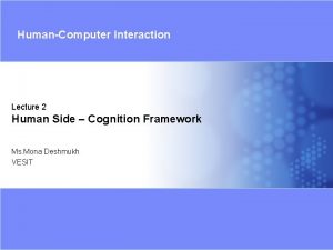 HumanComputer Interaction Lecture 2 Human Side Cognition Framework