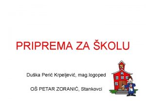 PRIPREMA ZA KOLU Duka Peri Krpeljevi mag logoped