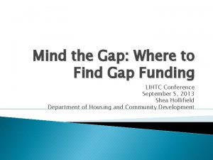 Mind the Gap Where to Find Gap Funding