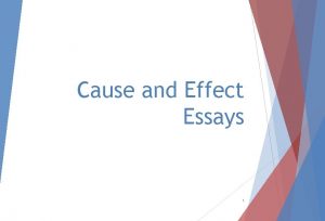 Cause and Effect Essays 1 Cause and Effect