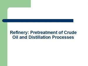 Refinery Pretreatment of Crude Oil and Distillation Processes