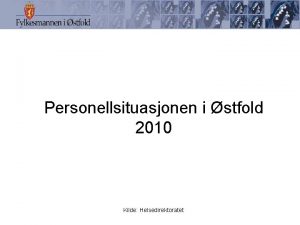 Personellsituasjonen i stfold 2010 Kilde Helsedirektoratet Sysselsatte og