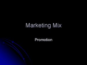 Marketing Mix Promotion Last lesson we looked at