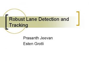 Robust Lane Detection and Tracking Prasanth Jeevan Esten