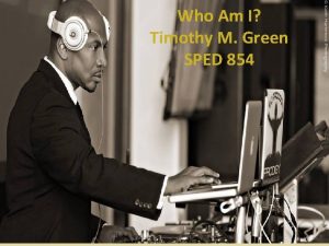 Who Am I Timothy M Green SPED 854