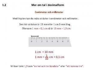 1 2 Mer om tal i decimalform Centimeter