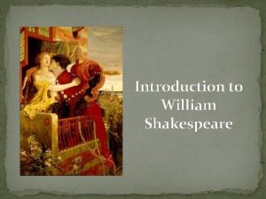 Introduction to William Shakespeare William Shakespeares Family Shakespeare