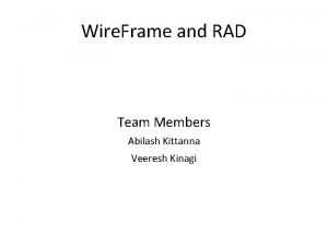 Wire Frame and RAD Team Members Abilash Kittanna