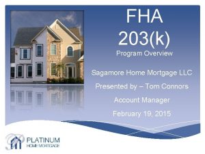 FHA 203k Program Overview Sagamore Home Mortgage LLC