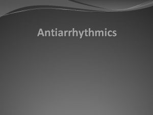 Antiarrhythmics Antidysrhythmics Dysrhythmia Arrhythmia Defined as abnormality in
