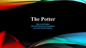 The Potter God is the Potter God will