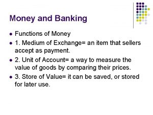 Money and Banking l l Functions of Money