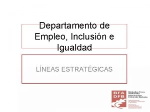 Departamento de Empleo Inclusin e Igualdad LNEAS ESTRATGICAS