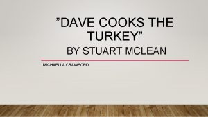 DAVE COOKS THE TURKEY BY STUART MCLEAN MICHAELLA