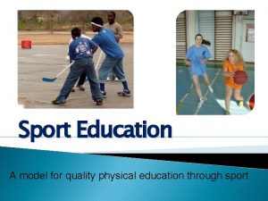 Sport Education A model for quality physical education