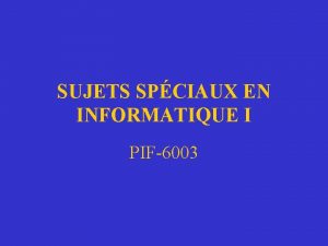 SUJETS SPCIAUX EN INFORMATIQUE I PIF6003 Contenu du