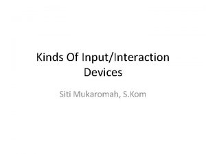 Kinds Of InputInteraction Devices Siti Mukaromah S Kom