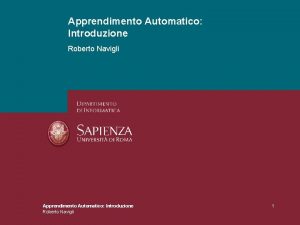 Apprendimento Automatico Introduzione Roberto Navigli 1 Apprendimento Automatico