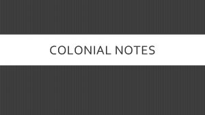 COLONIAL NOTES COLONIAL REGIONS 1 LIST COLONIES IN