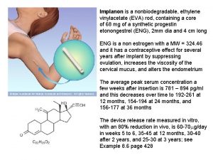 Implanon is a nonbiodegradable ethylene vinylacetate EVA rod