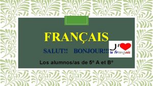 FRANAIS SALUT BONJOUR Los alumnosas de 5 A