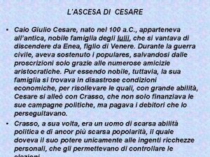 LASCESA DI CESARE Caio Giulio Cesare nato nel