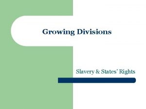Growing Divisions Slavery States Rights Nullification l 1828