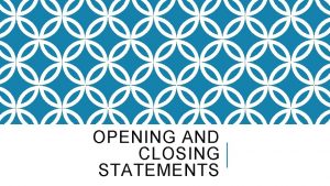 OPENING AND CLOSING STATEMENTS OPENING STATEMENTS THE INTRODUCTION