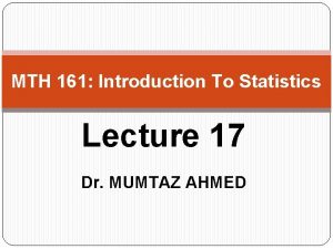 MTH 161 Introduction To Statistics Lecture 17 Dr