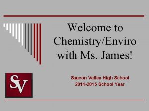 Welcome to ChemistryEnviro with Ms James Saucon Valley