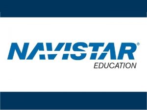 Navistar Education CONFIDENTIAL and Proprietary to Navistar Maxx