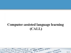 Computerassisted language learning CALL Teaching and Researching Computer