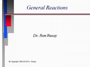 General Reactions Dr Ron Rusay Copyright 1995 2010