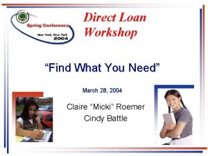 Direct Loan Workshop Find What You Need March