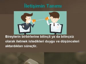 letiimin Tanm Bireylerin birbirlerine bilinli ya da bilinsiz