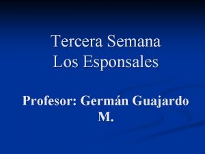 Tercera Semana Los Esponsales Profesor Germn Guajardo M