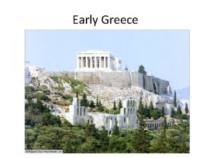 Early Greece Geography of Greece While the earliest