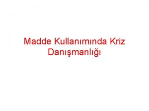 Madde Kullanmnda Kriz Danmanl Bamllk kiinin kulland madde