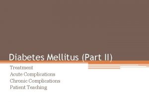 Diabetes Mellitus Part II Treatment Acute Complications Chronic