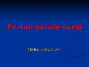 Patologie trvicho stroj Michaela Rznarov Patologick podklad pznak