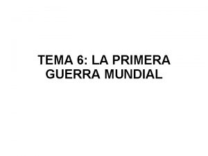 TEMA 6 LA PRIMERA GUERRA MUNDIAL LLENGES ESLAVES