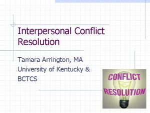 Interpersonal Conflict Resolution Tamara Arrington MA University of