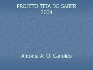 PROJETO TEIA DO SABER 2004 Antonia A O