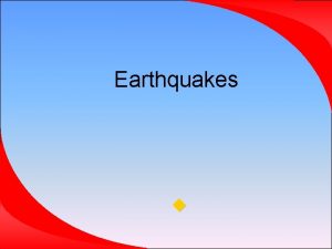 Earthquakes A preview of Earthquakes and Tsunamis What