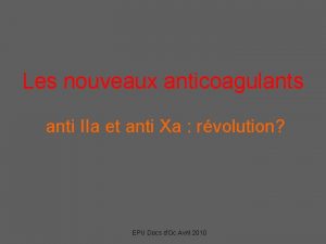 Les nouveaux anticoagulants anti IIa et anti Xa