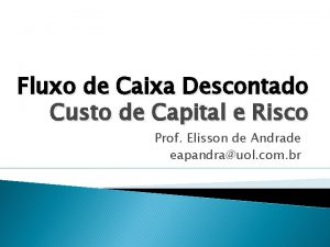 Fluxo de Caixa Descontado Custo de Capital e